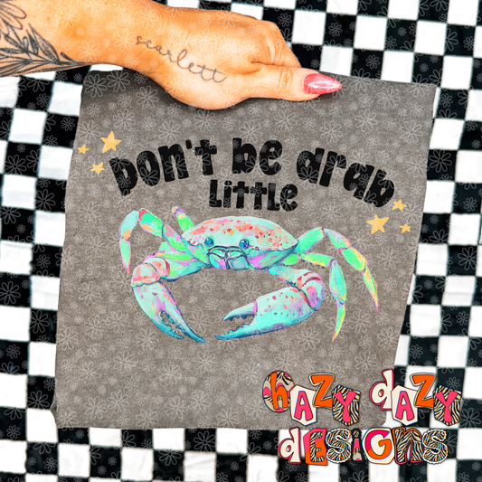 DONT BE DRAB LITTLE CRAB